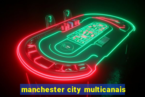 manchester city multicanais